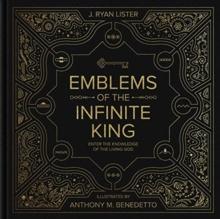 Emblems of the Infinite King : Enter the Knowledge of the Living God