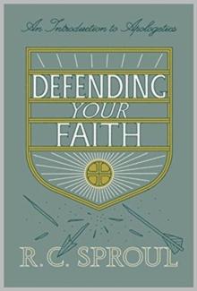 Defending Your Faith : An Introduction To Apologetics (Redesign)