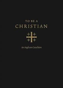 To Be a Christian : An Anglican Catechism (Approved Edition)