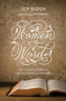 Women of the Word : How to Study the Bible with Both Our Hearts and Our Minds (Second Edition)