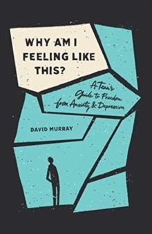 Why Am I Feeling Like This? : A Teen's Guide to Freedom from Anxiety and Depression