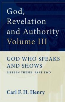 God, Revelation and Authority: God Who Speaks and Shows (Vol. 3)