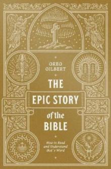 The Epic Story of the Bible : How to Read and Understand God's Word