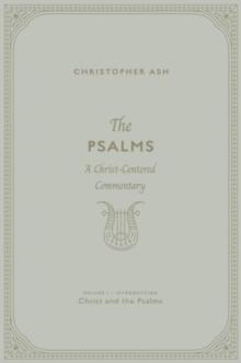 The Psalms : A Christ-Centered Commentary (Volume 1, Introduction: Christ and the Psalms)