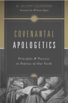 Covenantal Apologetics : Principles and Practice in Defense of Our Faith