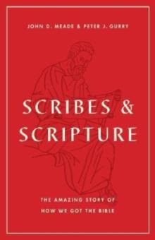 Scribes and Scripture : The Amazing Story of How We Got the Bible