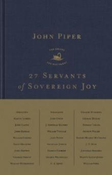 27 Servants of Sovereign Joy : Faithful, Flawed, and Fruitful