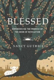 Blessed : Experiencing the Promise of the Book of Revelation