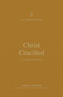 Christ Crucified : A Theology of Galatians