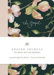 ESV Prayer Journal : 30 Days on the Gospel (Paperback)