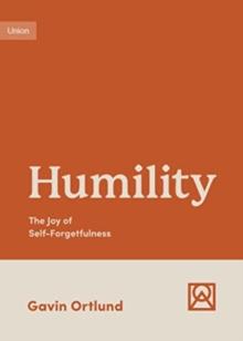 Humility : The Joy of Self-Forgetfulness