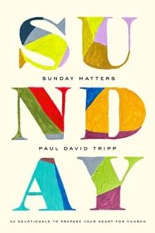 Sunday Matters : 52 Devotionals to Prepare Your Heart for Church