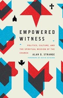 Empowered Witness : Politics, Culture, and the Spiritual Mission of the Church