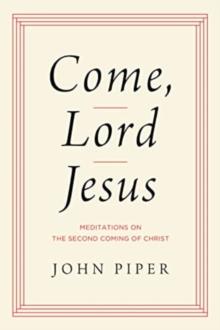 Come, Lord Jesus : Meditations on the Second Coming of Christ