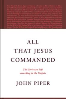 All That Jesus Commanded : The Christian Life according to the Gospels