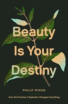 Beauty Is Your Destiny : How the Promise of Splendor Changes Everything