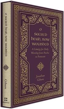 O Sacred Head, Now Wounded : A Liturgy for Daily Worship from Pascha to Pentecost