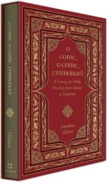 O Come, O Come, Emmanuel : A Liturgy for Daily Worship from Advent to Epiphany