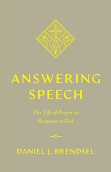 Answering Speech : The Life of Prayer as Response to God