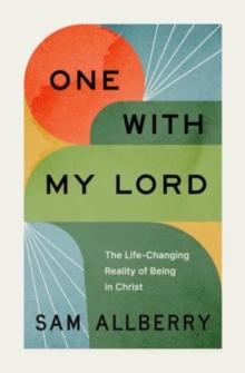 One with My Lord : The Life-Changing Reality of Being in Christ