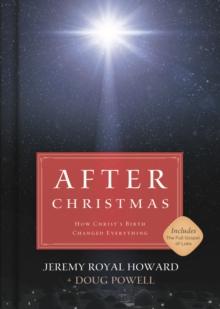 After Christmas : How Christ's Birth Changed Everything