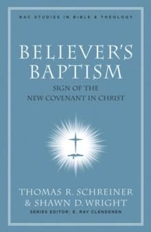 Believer's Baptism : Sign of the New Covenant in Christ