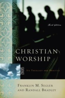 Christian Worship : Its Theology and Practice, Third Edition