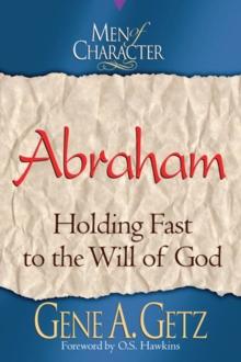 Men of Character: Abraham : Holding Fast to the Will of God