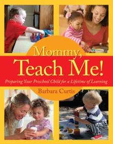 Mommy, Teach Me : Preparing Your Preschool Child for a Lifetime of Learning