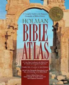 Holman Bible Atlas : A Complete Guide to the Expansive Geography of Biblical History