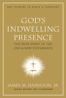 God's Indwelling Presence : The Holy Spirit in the Old and New Testaments