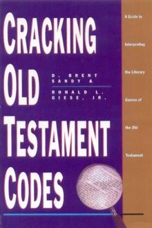 Cracking Old Testament Codes : A Guide to Interpreting Literary Genres of the Old Testament