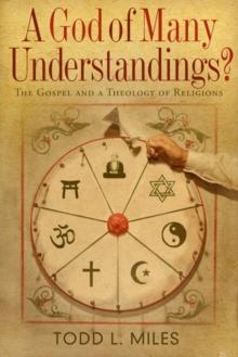 A God of Many Understandings : The Gospel and a Theology of Religions