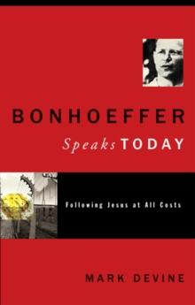 Bonhoeffer Speaks Today : Following Jesus at all Costs