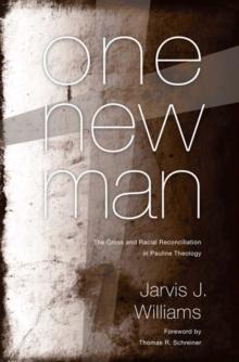 One New Man : The Cross and Racial Reconciliation in Pauline Theology