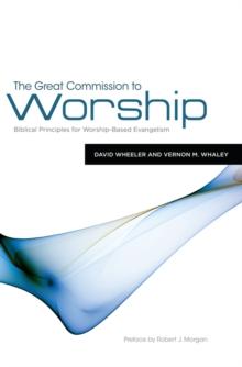 The Great Commission to Worship : Biblical Principles for Worship-Based Evangelism