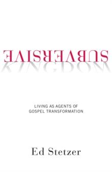 Subversive Kingdom : Living as Agents of Gospel Transformation