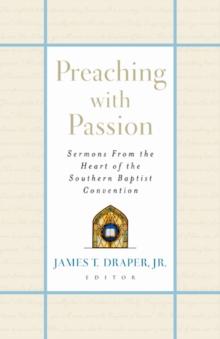 Preaching with Passion : Sermons from the Heart of the Southern Baptist Convention