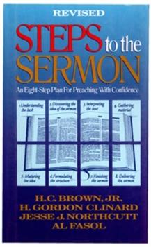 Steps to the Sermon : An Eight-Step Plan For Preaching With Confidence