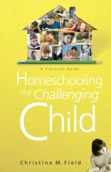 Homeschooling the Challenging Child : A Practical Guide