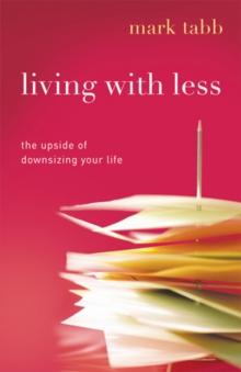 Living with Less : The Upside of Downsizing Your Life