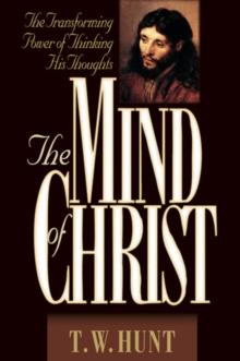 The Mind of Christ : The Transforming Power of Thinking His Thoughts