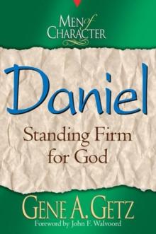 Men of Character: Daniel : Standing Firm for God