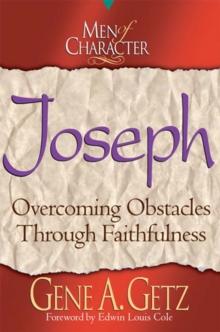 Men of Character: Joseph : Overcoming Obstacles Through Faithfulness