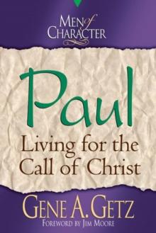 Men of Character: Paul : Living for the Call of Christ