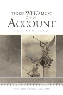 Those Who Must Give an Account : A Study of Church Membership and Church Discipline