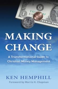 Making Change : A Transformational Guide to Christian Money Management