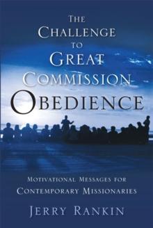 A Challenge to Great Commission Obedience : Motivational Messages for Contemporary Missionaries