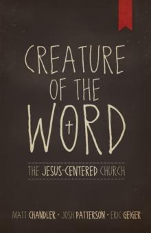 Creature of the Word : The Jesus-Centered Church