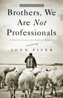 Brothers, We Are Not Professionals : A Plea to Pastors for Radical Ministry, Updated and Expanded Edition